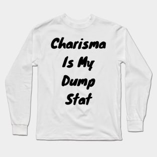 Charisma is my dump stat Long Sleeve T-Shirt